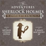 The Adventure of the Noble Bachelor - The Adventures of Sherlock Holmes Re-Imagined di James Macaluso edito da MX Publishing