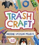 Trash Craft: Upcycling Craft Projects for Toilet Rolls, Cereal Boxes, Egg Cartons and More di Sara Stanford edito da WELBECK CHILDRENS BOOKS