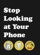 Stop Looking at Your Phone di Son of Alan edito da Ebury Publishing