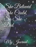 SHE BELIEVED SHE COULD SO SHE di Othen Donald Dale Cummings, My Journal edito da INDEPENDENTLY PUBLISHED