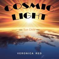 Cosmic Light: Sun Child di Veronica Red edito da XLIBRIS AU