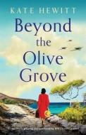 Beyond the Olive Grove: An absolutely gripping and heartbreaking WW2 historical novel di Kate Hewitt edito da BOOKOUTURE