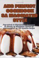 ANG PERFECT COOKBOOK SA MACCIATTO STYLE di Xavier Alvarez edito da Xavier Alvarez