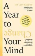 A Year To Change Your Mind di Dr Lucy Maddox edito da Atlantic Books