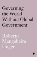 Governing the World Without Global Government di Roberto Mangabeira Unger edito da VERSO