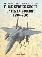 F-15E Strike Eagle Units in Combat 1991 - 2005 di Steve Davies edito da Bloomsbury Publishing PLC