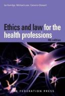 Ethics and Law for the Health Professions di Ian Kerridge, Michael Lowe, Cameron Stewart edito da Federation Press
