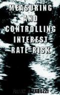 Measuring And Controlling Interest Rate Risk di Frank Fabozzi edito da Mcgraw-hill Education