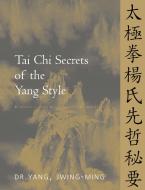 Tai Chi Secrets of the Yang Style di Jwing-Ming Yang edito da YMAA Publication Center