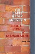 The Hairy Arsed Builder's Guide to Stress Management di Dave Lee edito da MY VOICE PUB LTD