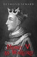 Henry V as Warlord di Desmond Seward edito da Thistle Publishing