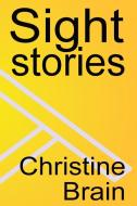 Sight Stories di Christine Brain edito da Christine Brain