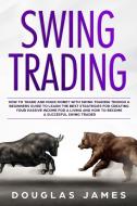 Swing Trading: How To Trade And Make Mon di DOUGLAS JAMES edito da Lightning Source Uk Ltd
