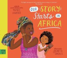 Our Story Starts In Africa di Lawrence edito da Magic Cat Publishing