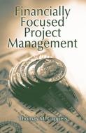 Financially Focused Project Management di Thomas Cappels edito da J ROSS PUB INC