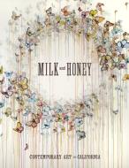 Milk and Honey: Contemporary Art in California di Justin Van Hoy edito da AMMO BOOKS LLC