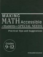 Making Math Accessible to Students with Special Needs, Grades 9-12: Practical Tips and Suggestions edito da SOLUTION TREE