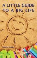 A Little Guide to a Big Life di David Young edito da Wind Runner Press