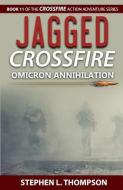 Jagged Crossfire: Omicron Annihilation di Stephen L. Thompson edito da Stephen L. Thompson