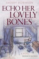 Echo Her Lovely Bones di Sherry Robinson edito da LIGHTNING SOURCE INC