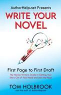 Write Your Novel: First Page to First Draft di Tom Holbrook edito da PISCATAQUA PR