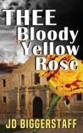 Thee Bloody Yellow Rose di Jim Biggerstaff edito da ReadersMagnet LLC