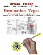 Destination Vegas Traveling Coloring Book: 30 Illustrations, Relax, Color and Take a Virtual Vacation di Bruce Oliver edito da Vegas New Wave Media