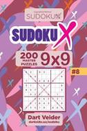 Sudoku X - 200 Master Puzzles 9x9 (Volume 8) di Dart Veider edito da Createspace Independent Publishing Platform