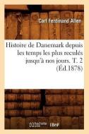 Histoire de Danemark Depuis Les Temps Les Plus Reculés Jusqu'à Nos Jours. T. 2 (Éd.1878) di Allen C. F. edito da Hachette Livre - Bnf