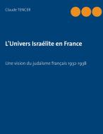 L'Univers Israélite en France di Claude Tencer edito da Books on Demand