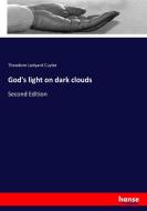 God's light on dark clouds di Theodore Ledyard Cuyler edito da hansebooks