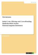 Initial Coin Offering und Crowdfunding. Marktüberblick beider Finanzierungsmechanismen di Thilo Hermanns edito da GRIN Verlag