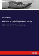 Education as a Missionary Agency in India di John Murdoch edito da hansebooks