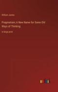 Pragmatism; A New Name for Some Old Ways of Thinking di William James edito da Outlook Verlag