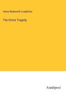 The Divine Tragedy di Henry Wadsworth Longfellow edito da Anatiposi Verlag
