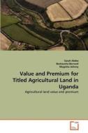 Value and Premium for Titled Agricultural Land in Uganda di Sarah Alobo, Bashaasha Bernard, Mugisha Johnny edito da VDM Verlag