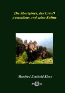 Die Aborigines, das Urvolk Australiens und seine Kultur di Manfred Berthold Klose edito da TWENTYSIX