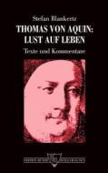 Thomas Von Aquin: Lust Auf Leben. Texte Und Kommentare di Stefan Blankertz edito da Books on Demand