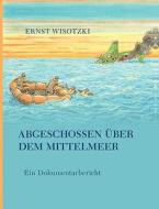 Abgeschossen über dem Mittelmeer di Ernst Wisotzki edito da Books on Demand