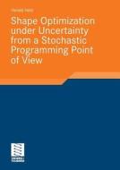 Shape Optimization under Uncertainty from a Stochastic Programming Point of View di Harald Held edito da Vieweg+Teubner Verlag