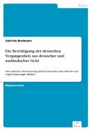 Die Bewältigung der deutschen Vergangenheit aus deutscher und ausländischer Sicht di Gabriele Brodmann edito da Diplom.de