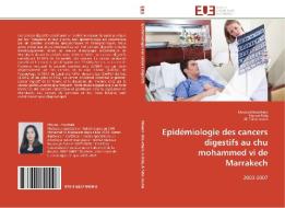 Epidémiologie des cancers digestifs au chu mohammed vi de Marrakech di Mouna Khouchani, Hanan Rida, Ali Tahri Joutei edito da Editions universitaires europeennes EUE