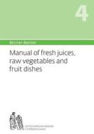 Manual Of Fresh Juices, Raw Vegetables And Fruit Dishes di Andres Dr Med Bircher, LILLI Bircher, Anne-Cecile and Pascal Bircher edito da Bircher-benner Publisher