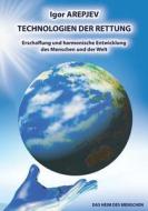 Technologien Der Rettung - Erschaffung Und Harmonische Entwicklung Des Menschen Und Der Welt (buch5) di Igor Arepjev edito da Jelezky Publishing Ug