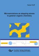 Microemulsions as stepping stones to greener organic chemistry di Nadja Wulff edito da Cuvillier Verlag