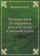 Puteshestviya Po Okrainam Russkoj Azii I Zapiski O Nih di M I Venyukov edito da Book On Demand Ltd.