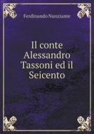 Il Conte Alessandro Tassoni Ed Il Seicento di Ferdinando Nunziante edito da Book On Demand Ltd.