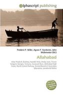 Allahabad di Frederic P Miller, Agnes F Vandome, John McBrewster edito da Alphascript Publishing