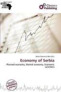 Economy Of Serbia edito da Chromo Publishing