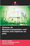 Síntese de Bionanocompósitos com efeitos anti-sépticos na pele di Mehdia Gandi, Zitouni Benabdelghani, Mohamed Amari edito da Edições Nosso Conhecimento